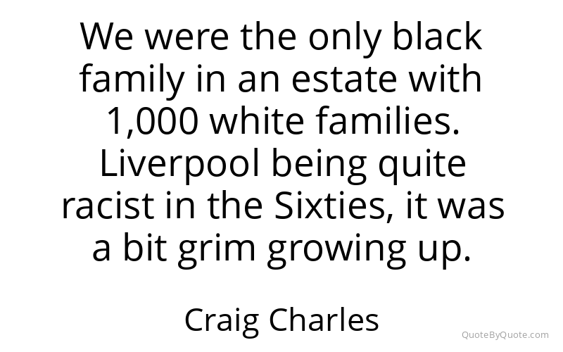 Preview image for this quote by Craig Charles
