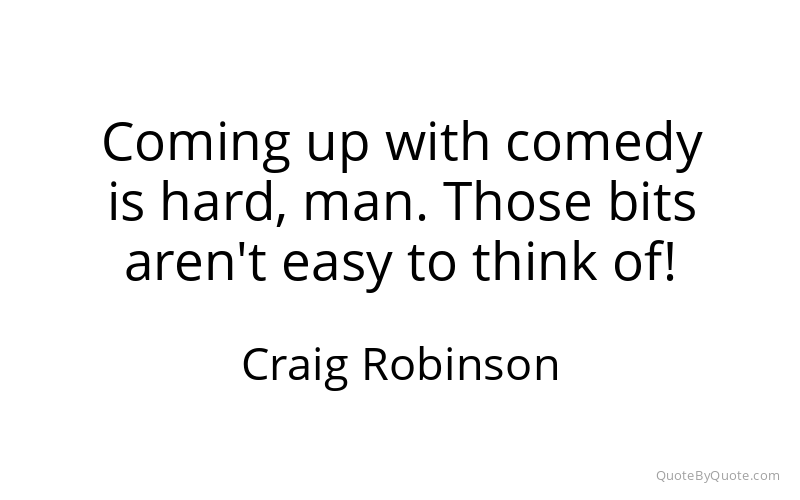 Preview image for this quote by Craig Robinson