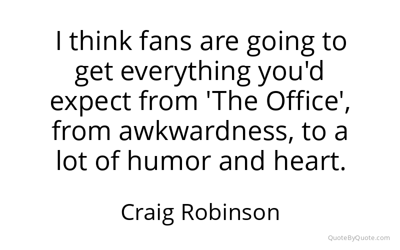 Preview image for this quote by Craig Robinson