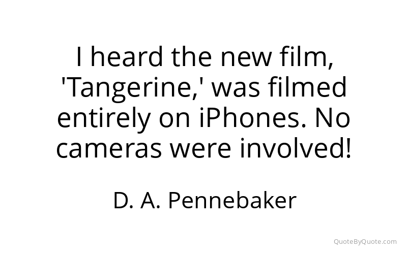 Preview image for this quote by D. A. Pennebaker