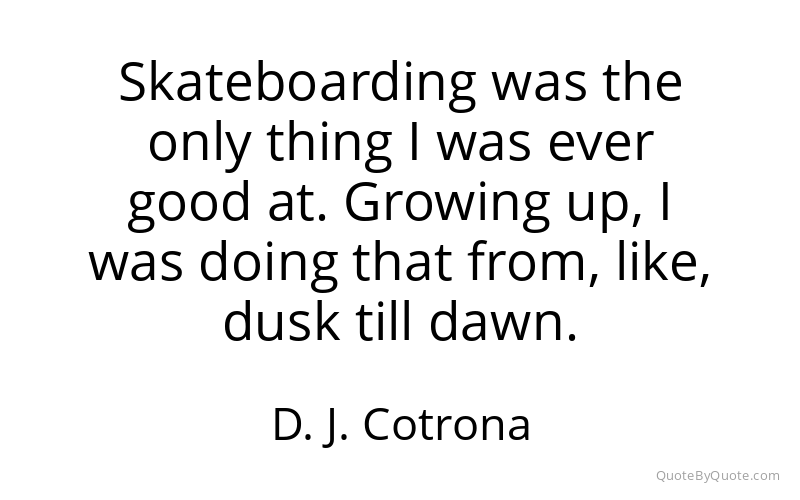 Preview image for this quote by D. J. Cotrona