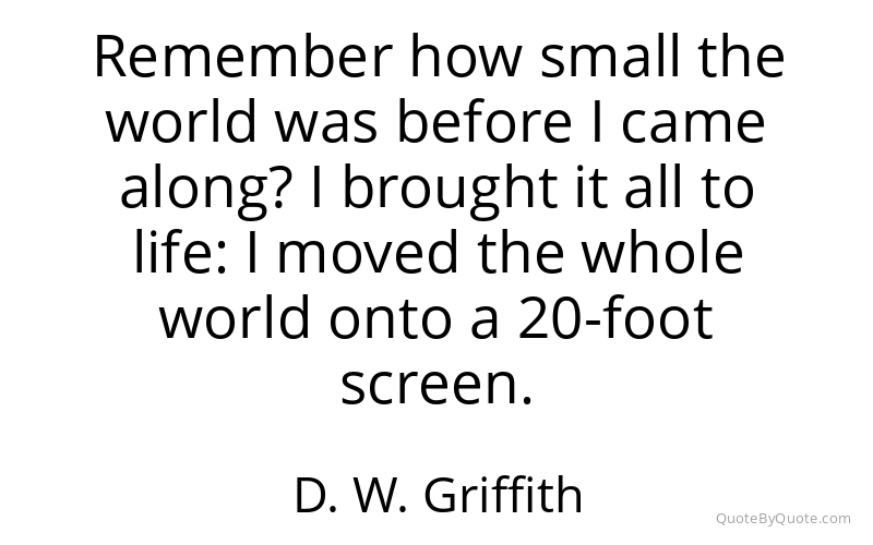 Preview image for this quote by D. W. Griffith