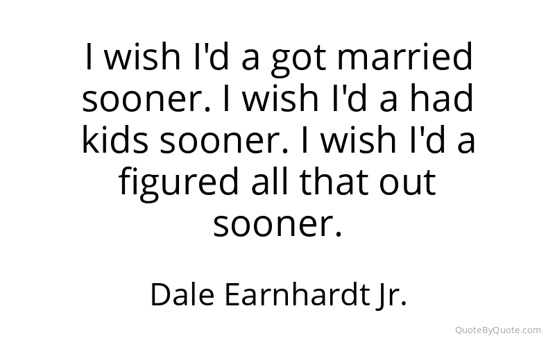 Preview image for this quote by Dale Earnhardt Jr.