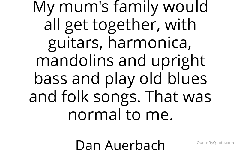 Preview image for this quote by Dan Auerbach