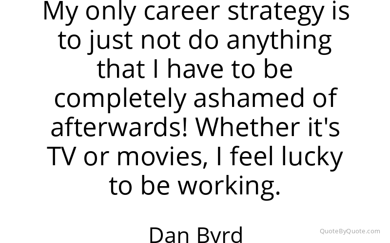 Preview image for this quote by Dan Byrd