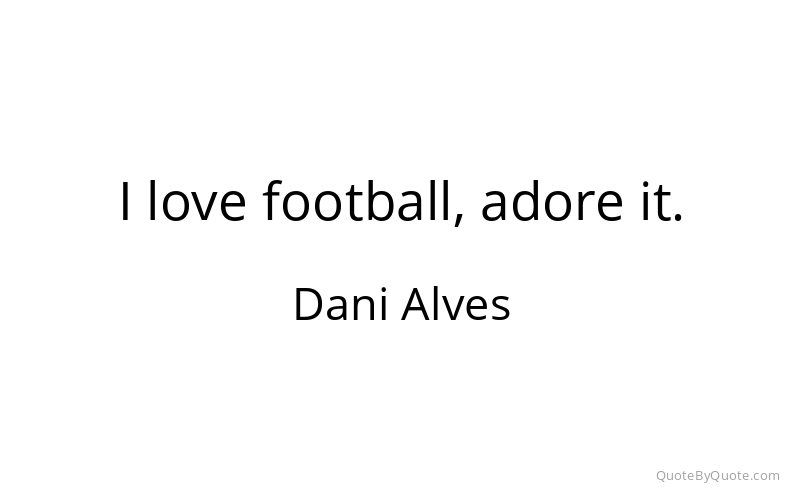 Preview image for this quote by Dani Alves