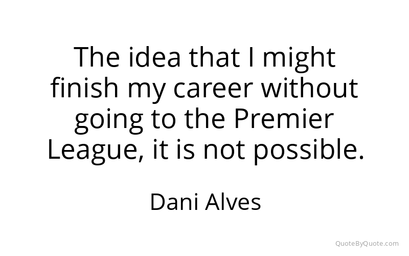 Preview image for this quote by Dani Alves
