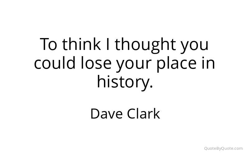 Preview image for this quote by Dave Clark