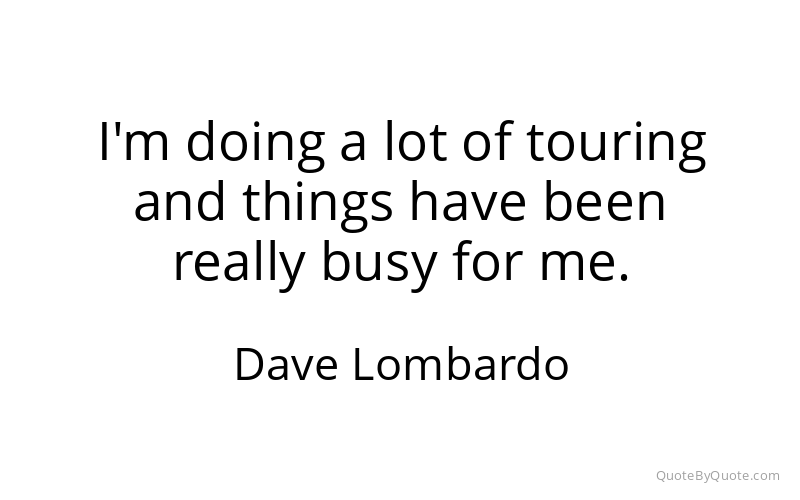 Preview image for this quote by Dave Lombardo