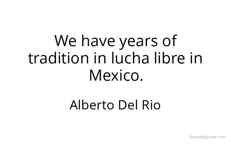 Preview image for this quote by Alberto Del Rio