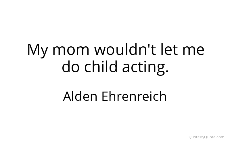 Preview image for this quote by Alden Ehrenreich