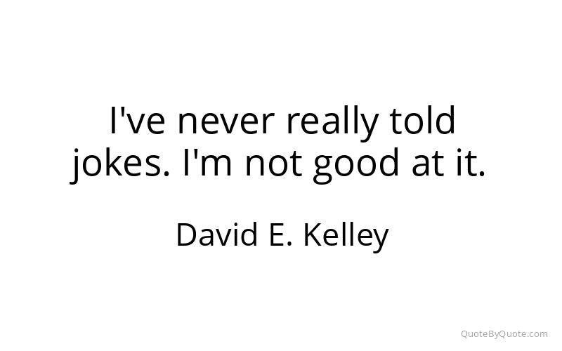 Preview image for this quote by David E. Kelley