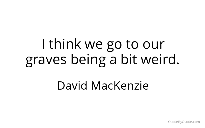 Preview image for this quote by David MacKenzie