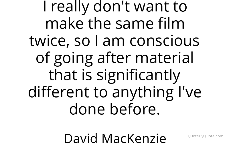 Preview image for this quote by David MacKenzie