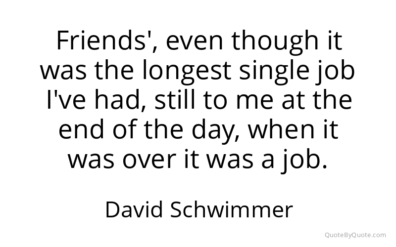 Preview image for this quote by David Schwimmer