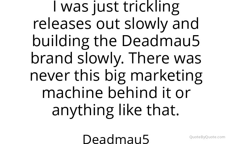 Preview image for this quote by Deadmau5