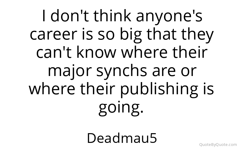 Preview image for this quote by Deadmau5