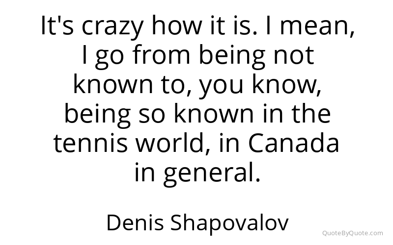 Preview image for this quote by Denis Shapovalov