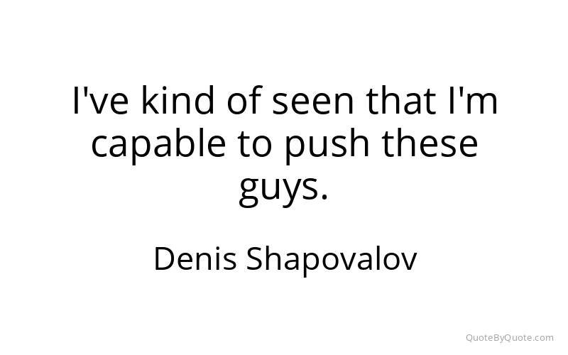 Preview image for this quote by Denis Shapovalov