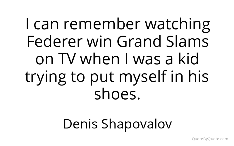 Preview image for this quote by Denis Shapovalov
