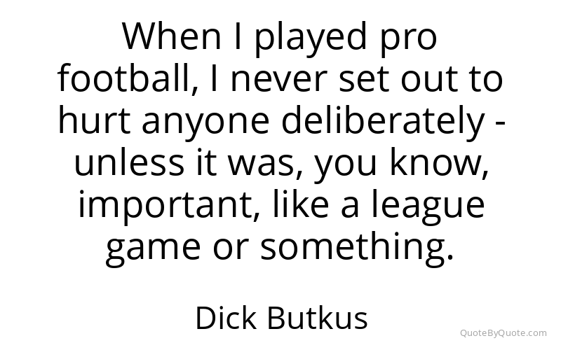 Preview image for this quote by Dick Butkus