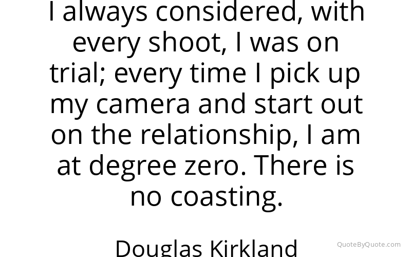 Preview image for this quote by Douglas Kirkland