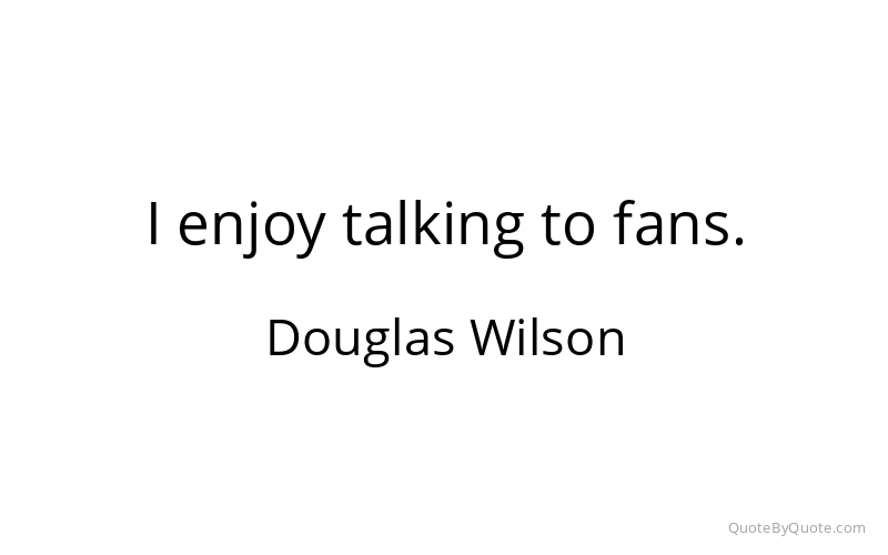 Preview image for this quote by Douglas Wilson