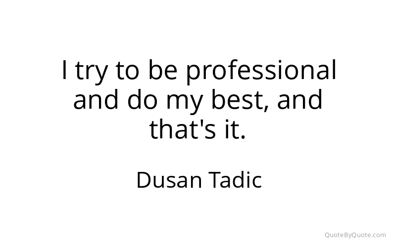 Preview image for this quote by Dusan Tadic