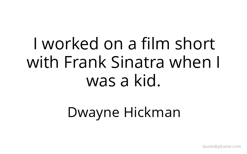Preview image for this quote by Dwayne Hickman