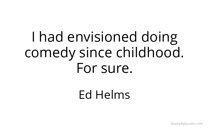 Preview image for this quote by Ed Helms