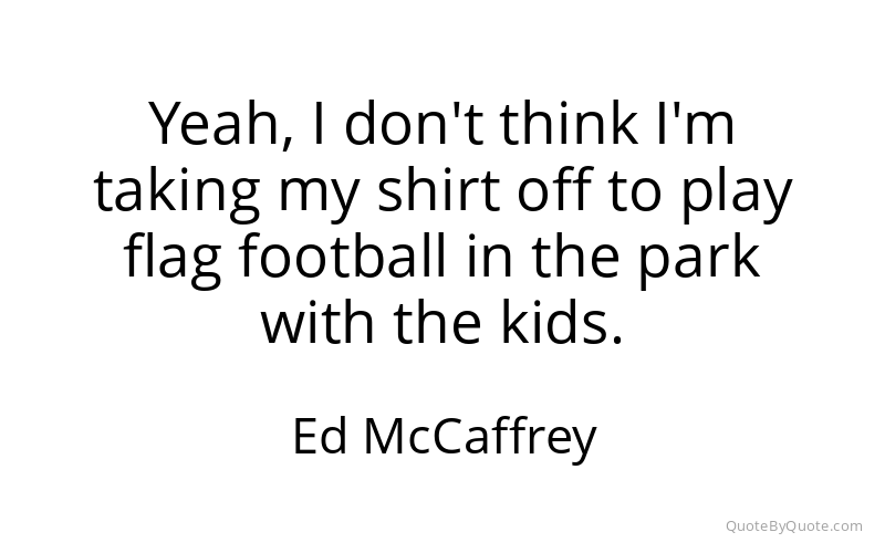 Preview image for this quote by Ed McCaffrey