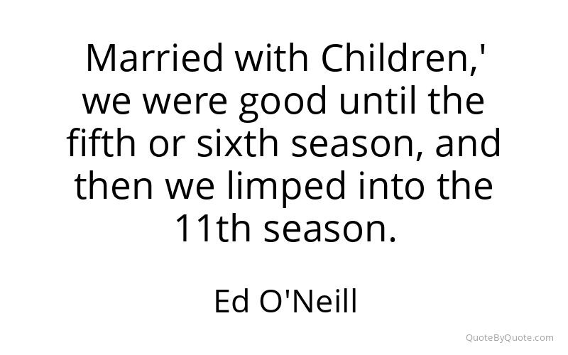 Preview image for this quote by Ed O'Neill