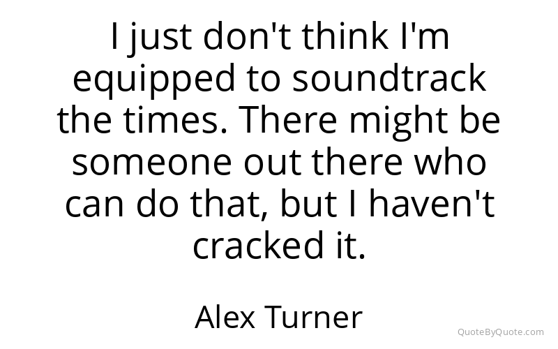 Preview image for this quote by Alex Turner