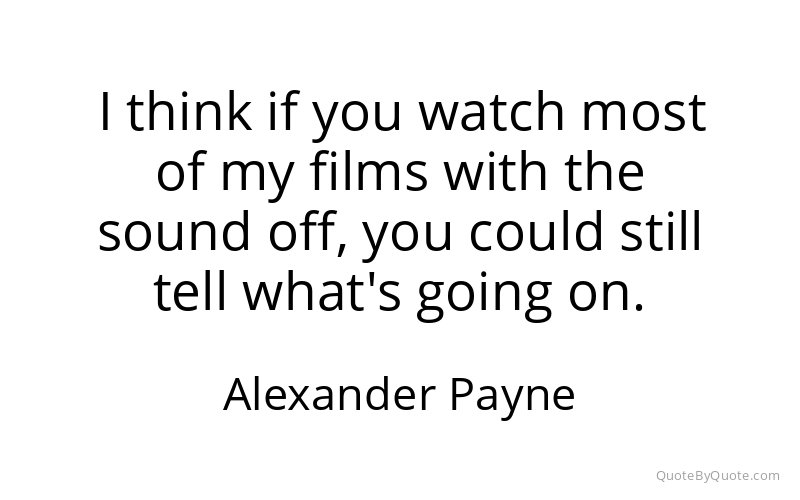 Preview image for this quote by Alexander Payne
