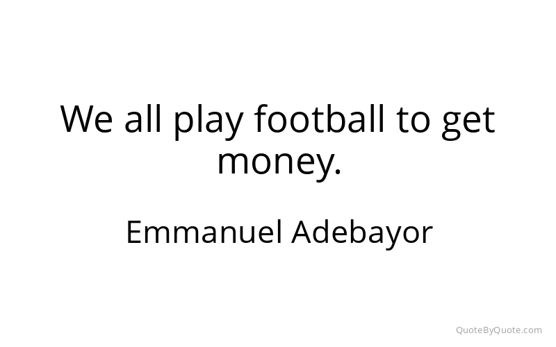 Preview image for this quote by Emmanuel Adebayor