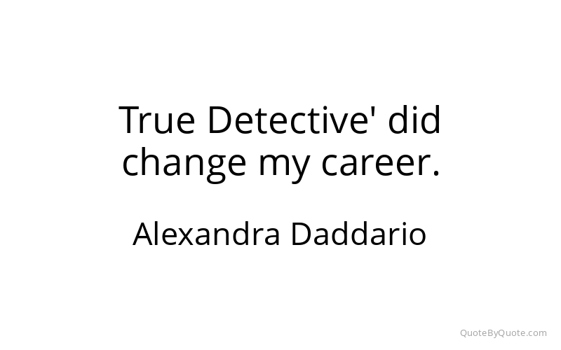 Preview image for this quote by Alexandra Daddario