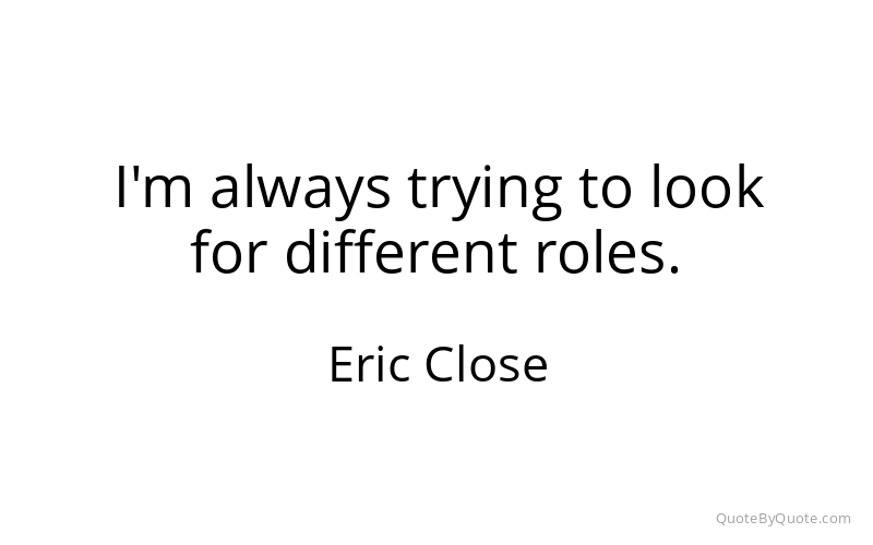 Preview image for this quote by Eric Close