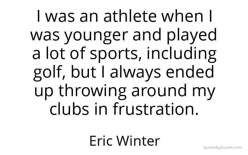 Preview image for this quote by Eric Winter