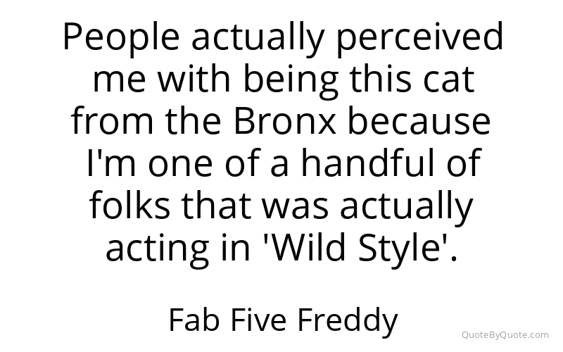 Preview image for this quote by Fab Five Freddy