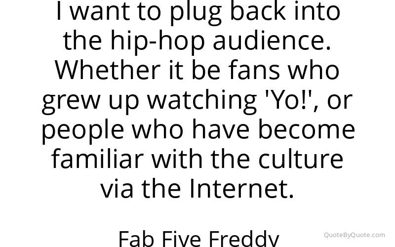 Preview image for this quote by Fab Five Freddy