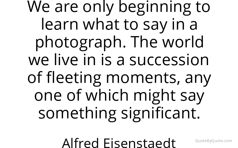 Preview image for this quote by Alfred Eisenstaedt