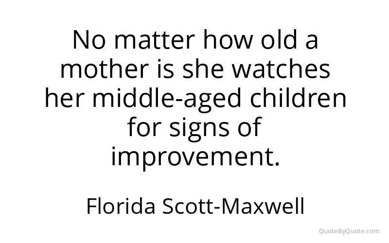 Preview image for this quote by Florida Scott-Maxwell
