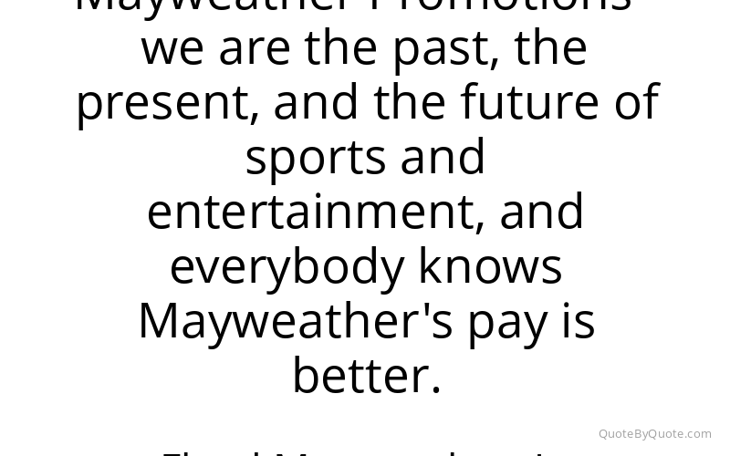 Preview image for this quote by Floyd Mayweather, Jr.