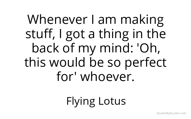 Preview image for this quote by Flying Lotus