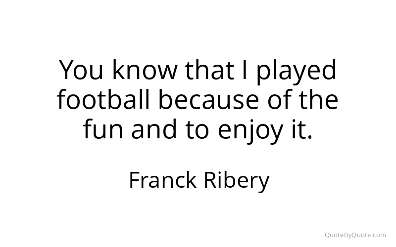 Preview image for this quote by Franck Ribery