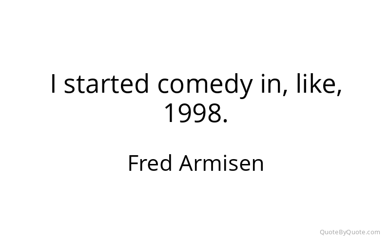 Preview image for this quote by Fred Armisen