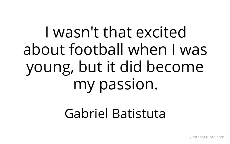 Preview image for this quote by Gabriel Batistuta