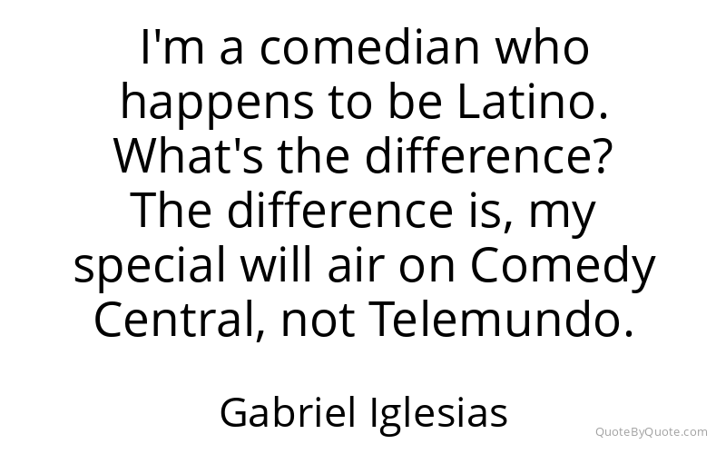 Preview image for this quote by Gabriel Iglesias