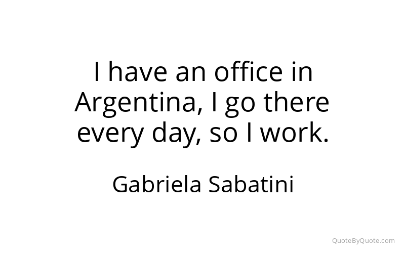 Preview image for this quote by Gabriela Sabatini