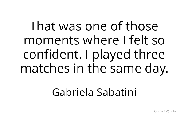 Preview image for this quote by Gabriela Sabatini